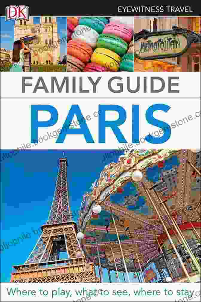 DK Eyewitness Family Guide Paris: The Ultimate Travel Companion For Families Exploring The City Of Lights DK Eyewitness Family Guide Paris (Travel Guide)