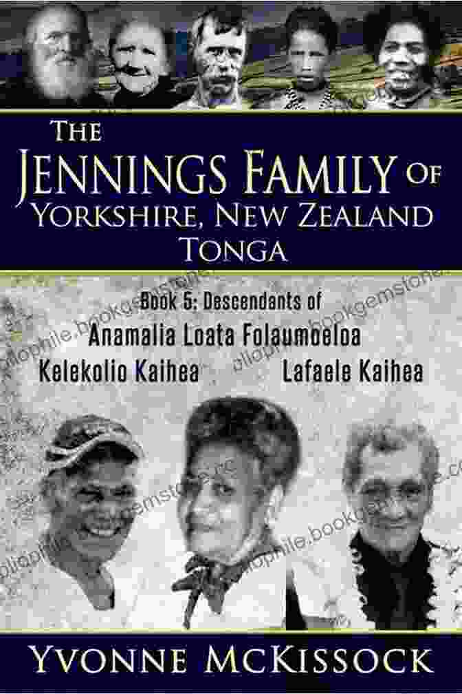 Prince Tungi THE JENNINGS FAMILY OF YORKSHIRE NEW ZEALAND TONGA (BOOK 2: DESCENDANTS OF LUPEMU A VEAMATAHAU HULITA FAINGA A NINA HAFOKA)