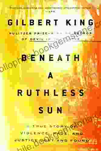 Beneath A Ruthless Sun: A True Story Of Violence Race And Justice Lost And Found