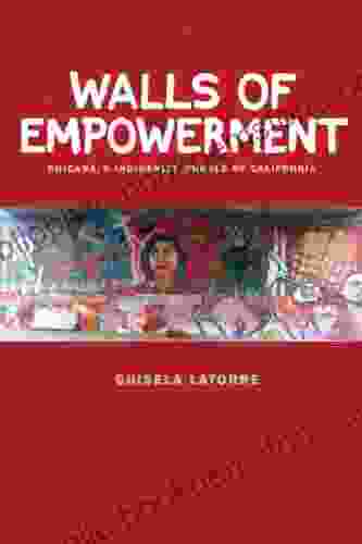 Walls Of Empowerment: Chicana/o Indigenist Murals Of California