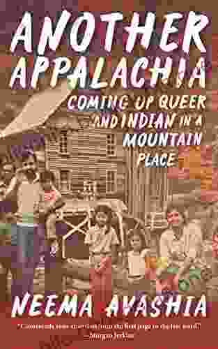 Another Appalachia: Coming Up Queer And Indian In A Mountain Place