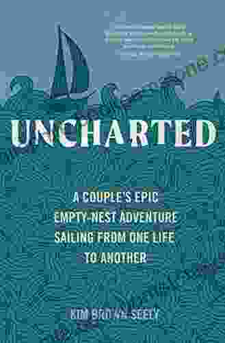 Uncharted: A Couple S Epic Empty Nest Adventure Sailing From One Life To Another