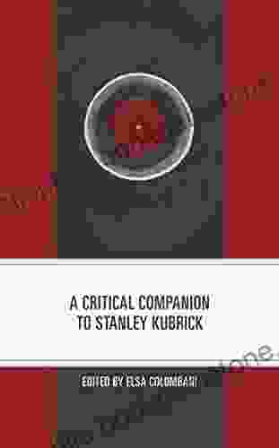A Critical Companion To Stanley Kubrick (Critical Companions To Contemporary Directors)