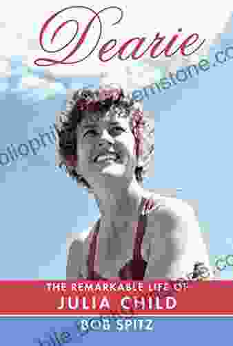 Dearie: The Remarkable Life Of Julia Child