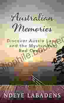 Australian Memories: Discover Aussie Land And The Mysterious Red Center (Travels And Adventures Of Ndeye Labadens 1)