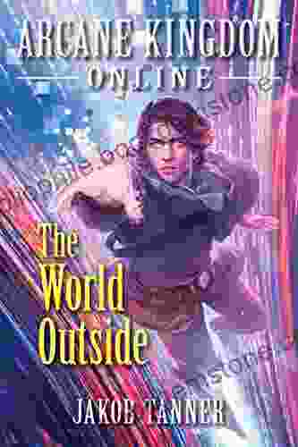 Arcane Kingdom Online: The World Outside (A LitRPG Adventure 7)