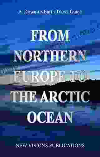 From Northern Europe To The Arctic Ocean (Down To Earth Travel Guide)