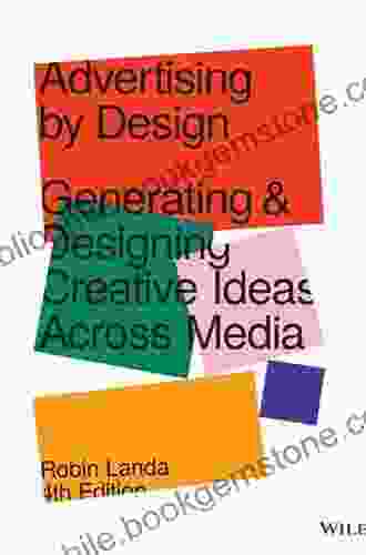 Advertising By Design: Generating And Designing Creative Ideas Across Media