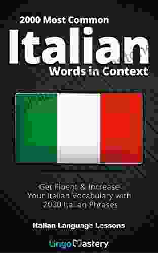 2000 Most Common Italian Words In Context: Get Fluent Increase Your Italian Vocabulary With 2000 Italian Phrases (Italian Language Lessons)