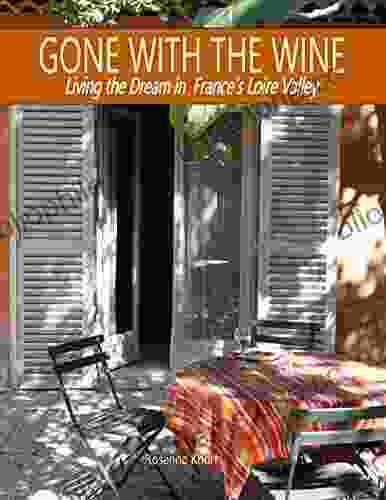 Gone With The Wine: Living The Dream In France S Loire Valley