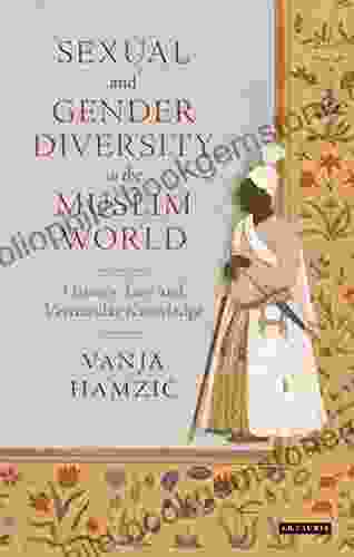 Sexual And Gender Diversity In The Muslim World: History Law And Vernacular Knowledge (Library Of Islamic South Asia 1)