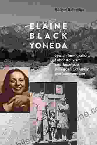 Elaine Black Yoneda: Jewish Immigration Labor Activism And Japanese American Exclusion And Incarceration