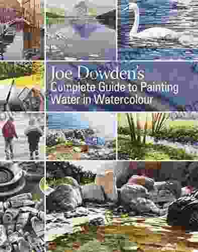 Joe Dowden S Complete Guide To Painting Water In Watercolour