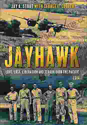 Jayhawk: Love Loss Liberation And Terror Over The Pacific