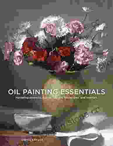 Oil Painting Essentials: Mastering Portraits Figures Still Lifes Landscapes And Interiors