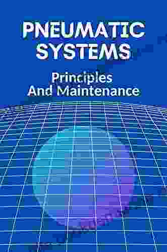 Pneumatic Systems: Principles And Maintenance: Pneumatic