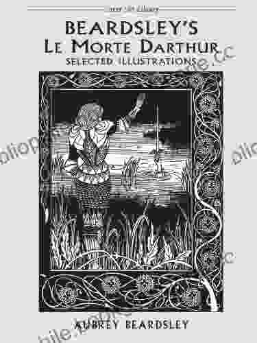 Beardsley S Le Morte Darthur: Selected Illustrations (Dover Fine Art History Of Art)