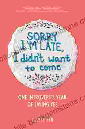 Sorry I M Late I Didn T Want To Come: One Introvert S Year Of Saying Yes