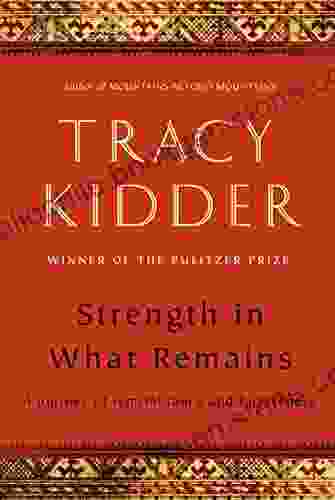 Strength In What Remains Tracy Kidder