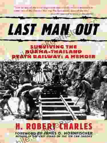 Last Man Out: Surviving The Burma Thailand Death Railway A Memoir