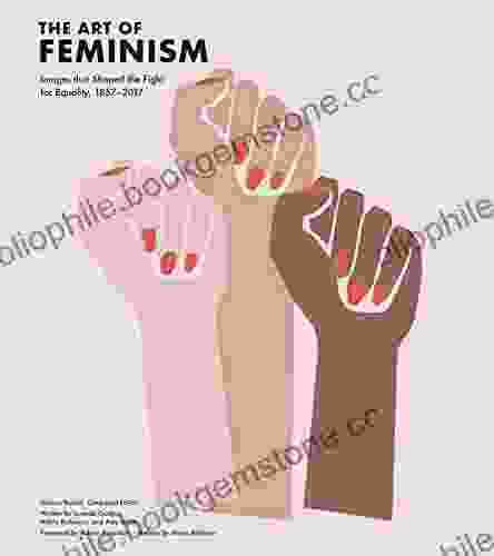 The Art Of Feminism: Images That Shaped The Fight For Equality 1857 2024