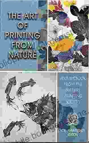 The Art Of Printing From Nature: A Guidebook From The Nature Printing Society 40th Anniversary Edition: 2024