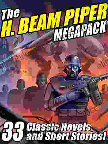 The H Beam Piper Megapack: 33 Classic Science Fiction Novels And Short Stories