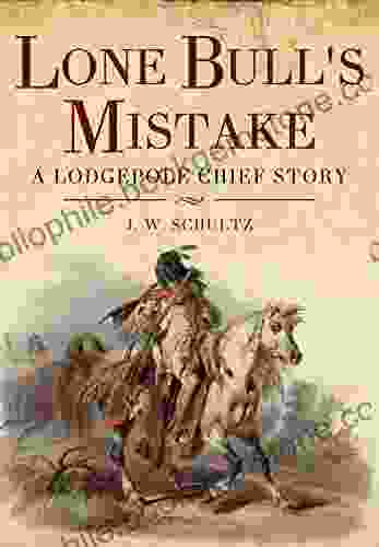 Lone Bull S Mistake: A Lodge Pole Chief Story