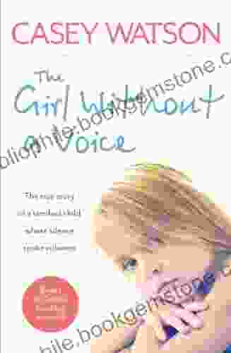 The Girl Without A Voice: The True Story Of A Terrified Child Whose Silence Spoke Volumes (Casey S Teaching Memoirs 1)