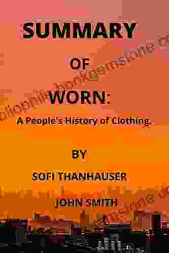 SUMMARY OF WORN: A People S History Of Clothing By SOFI THANHAUSER