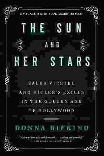 The Sun And Her Stars: Salka Viertel And Hitler S Exiles In The Golden Age Of Hollywood
