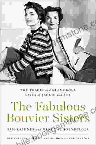 The Fabulous Bouvier Sisters: The Tragic And Glamorous Lives Of Jackie And Lee