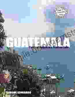 Guatemala: Central America S Hidden Gem (Diary Of A Traveling Black Woman: A Guide To International Travel)