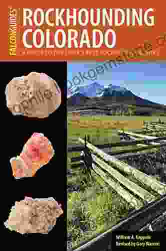 Rockhounding Colorado: A Guide To The State S Best Rockhounding Sites (Rockhounding Series)