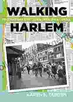 Walking Harlem: The Ultimate Guide To The Cultural Capital Of Black America