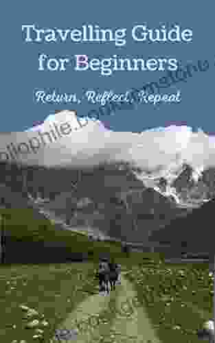 Travelling Guide For Beginners: Return Reflect Repeat