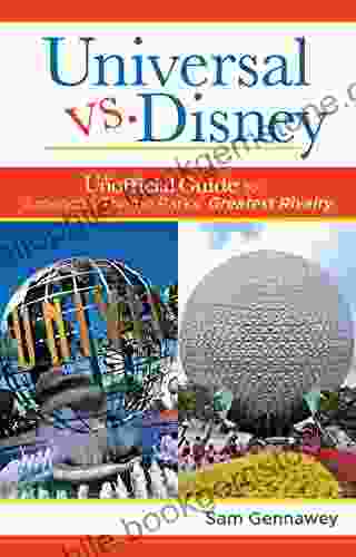 Universal Versus Disney: The Unofficial Guide To American Theme Parks Greatest Rivalry