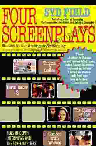 Four Screenplays: Studies In The American Screenplay: Thelma Louise Terminator 2 The Silence Of The Lambs And Dances With Wolves