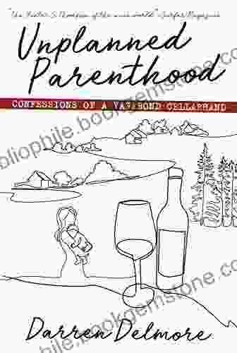 Unplanned Parenthood: Confessions Of A Vagabond Cellarhand