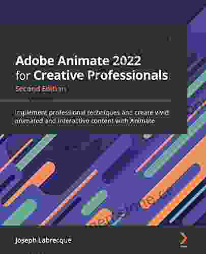 Adobe Animate 2024 For Creative Professionals: Implement Professional Techniques And Create Vivid Animated And Interactive Content With Animate 2nd Edition