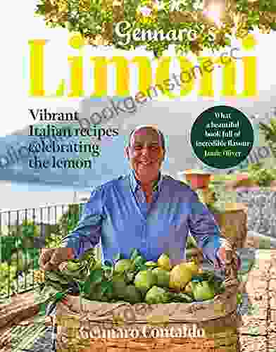 Gennaro S Limoni: Vibrant Italian Recipes Celebrating The Lemon
