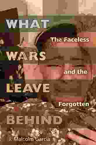What Wars Leave Behind: The Faceless And The Forgotten
