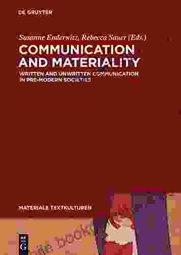 Communication And Materiality: Written And Unwritten Communication In Pre Modern Societies (Materiale Textkulturen 8)
